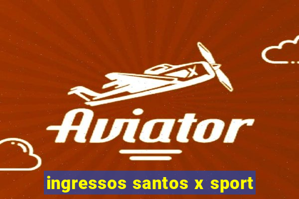 ingressos santos x sport